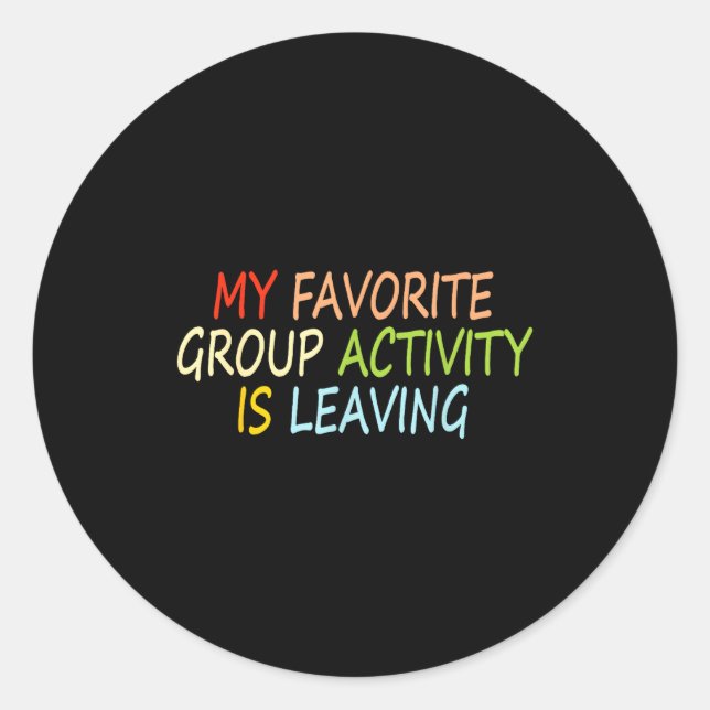 Sticker Rond My Favorite Group Activity Is Leaving Funny Quote  (Devant)