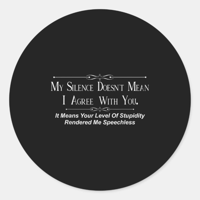Sticker Rond My Silence Doesnt Mean I Agree With You  (Devant)