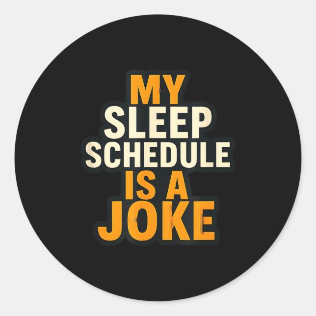 Sticker Rond My Sleep Schedule Is A Joke Funny Quotes  (Devant)
