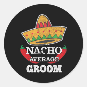 Sticker Rond Nacho Moyenne Groom Funny Bachelor Cinco De Mayo T