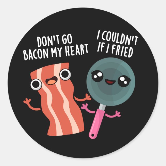 Sticker Rond N'allez pas Bacon Mon Coeur Drôle Cuisine Pun Dark (Devant)