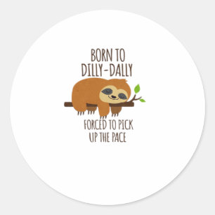 Sticker Rond Né À Dilly Dally A Dû Prendre Le Rythme