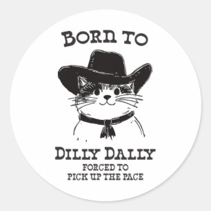 Sticker Rond Né À Dilly Dally Dally Funny Cowboy Cat Y2k Meme