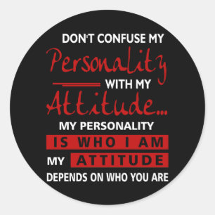 Sticker Rond Ne confonds pas ma personnalité avec l'attitude Sa