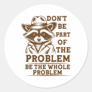 Sticker Rond Ne faites pas partie du problème, soyez le problèm
