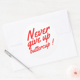 Sticker Rond NE JAMAIS ABANDONNER BUTTERCUP drôle inspiration