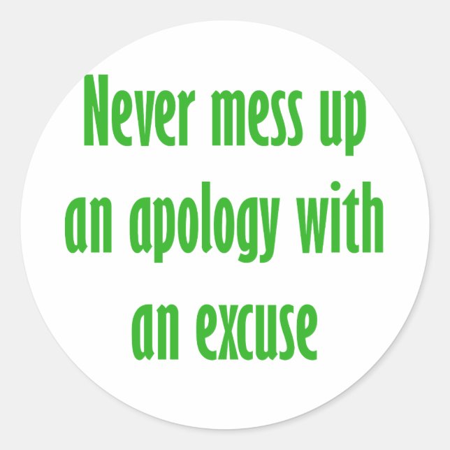 Sticker Rond Ne jamais gâcher une excuse avec une excuse (Devant)