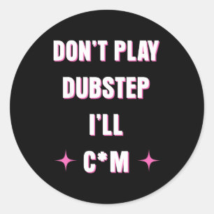 Sticker Rond Ne Jouez Pas De Dubstep Je