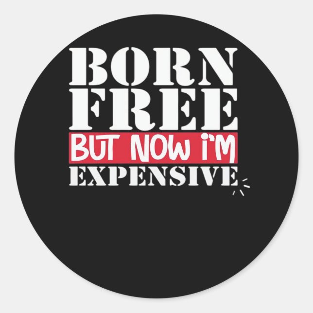 Sticker Rond Né libre mais maintenant je suis cher, indépendanc (Devant)