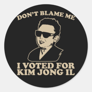 Sticker Rond Ne me blâmez pas, j'ai voté pour Kim Jong Il Stick