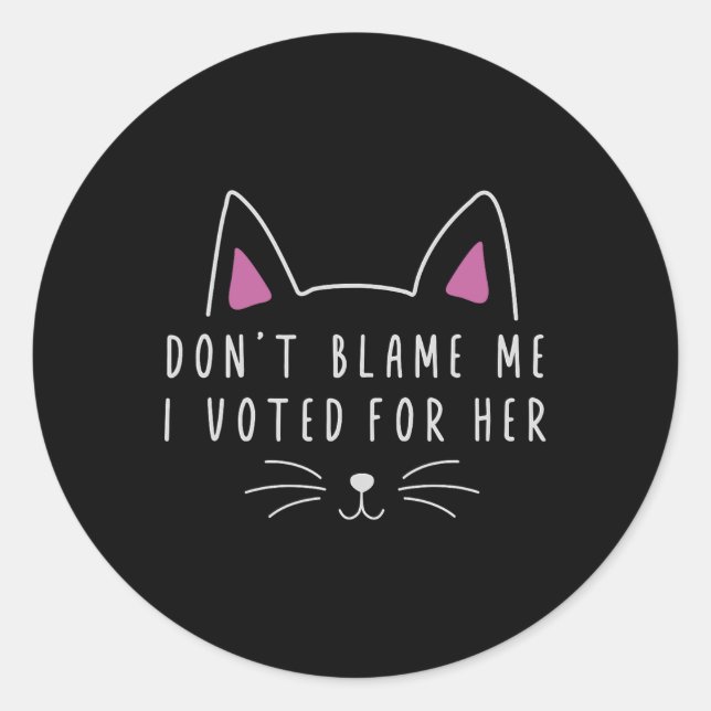 Sticker Rond Ne me blâmez pas J'ai voté pour son kam politique  (Devant)