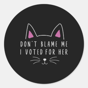 Sticker Rond Ne me blâmez pas J'ai voté pour son kam politique 