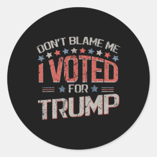 Sticker Rond Ne me blâmez pas, j'ai voté pour Trump Distressed