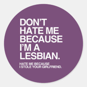 STICKER ROND NE ME DÉTESTEZ PAS PARCE QUE JE SUIS LESBIENNE - B