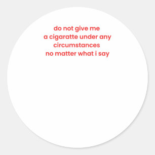 Sticker Rond Ne Me Donnez Pas De Cigarette En Aucune Circonstan