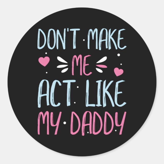 Sticker Rond Ne Me Fais Pas Agir Comme Mon Papa (Devant)