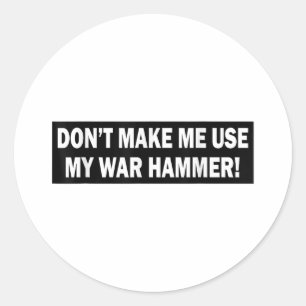 Sticker Rond Ne Me Faites Pas Utiliser Mon Marteau De Guerre !