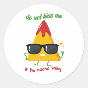 Sticker Rond Ne m'embrasse pas si je suis nacho bébé enfants, d