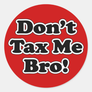 Sticker Rond Ne m'imposez pas Bro, Anti-impôt humoristique