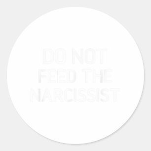 Sticker Rond Ne Nourrissez Pas Le Narcissiste, Drôle, Plaisante