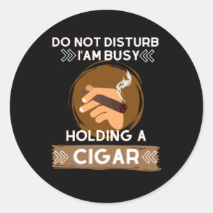 Sticker Rond Ne pas déranger Je suis occupé à tenir un Cigar