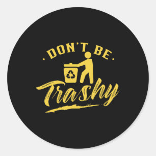 Sticker Rond Ne pas être Trashy Recycling Jour des terres Envir
