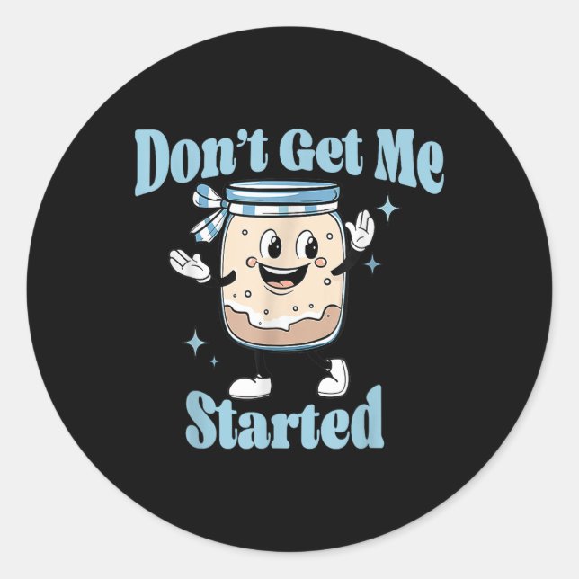 Sticker Rond Ne Pas Me Faire Commencer Sourdough Lover Cute Pai (Devant)