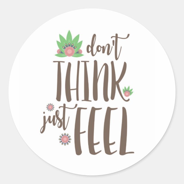 Sticker Rond Ne pensez pas, juste ressens, citation motivationn (Devant)