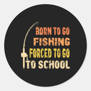 Sticker Rond Né pour aller à la pêche Vêtements drôles de pêche