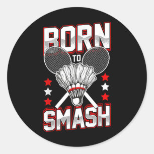 Sticker Rond Né pour écraser les joueurs de badminton de tous n
