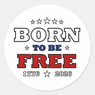 Sticker Rond Né pour être libre l'Amérique 250 ans patriotique 