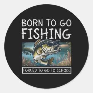 Sticker Rond Né pour pêcher forcé d'aller à l'école pêche drôle