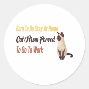 Sticker Rond Né Pour Rester À La Maison Chat Maman Obligée Alle