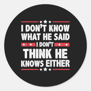 Sticker Rond Ne sais pas ce qu'il a dit Je ne pense pas qu'il c