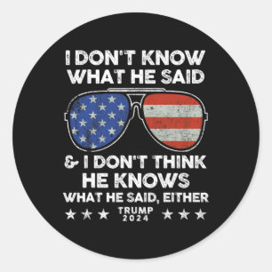Sticker Rond Ne sais pas ce qu'il a dit - Trump 2024 Citation d