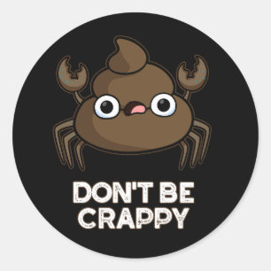 Sticker Rond Ne soyez pas merdique drôle Crabe Poop Pun Dark BG