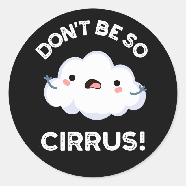 Sticker Rond Ne soyez pas si cirrus drôle Météo Nuage Cloud Pun (Devant)