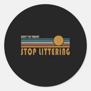 Sticker Rond Ne soyez pas Trashy Stop Littering - Anti Litter M