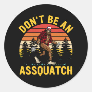 Sticker Rond Ne soyez pas un Assquatch