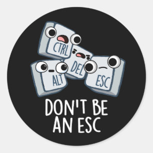 Sticker Rond Ne soyez pas un Esc amusant Clavier Pun Dark BG