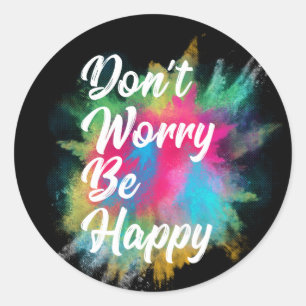 Sticker Rond Ne t'inquiète pas d'être heureux