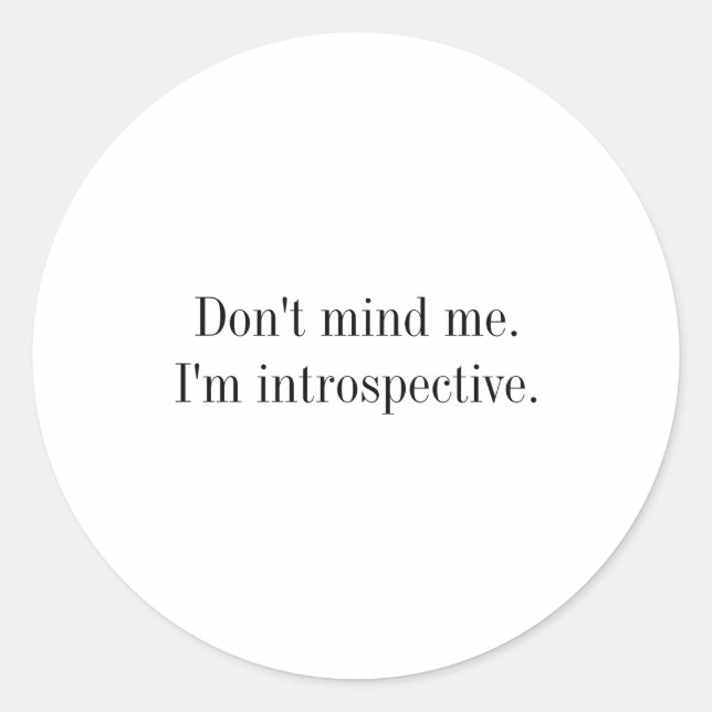 Sticker Rond Ne T'inquiète Pas Je Suis Introspectif  (Devant)
