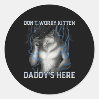 Sticker Rond Ne t'inquiète pas Kitten Daddy Here Wolf Meme