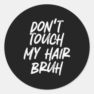 Sticker Rond Ne touchez pas à mes cheveux, mec, drôle de blague