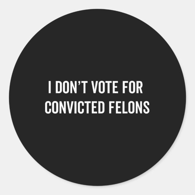 Sticker Rond Ne votez pas pour Felons Condamnés Anti-Trump 5 (Devant)