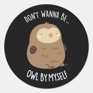 Sticker Rond Ne voulez pas être hibou par moi drôle Chouette je