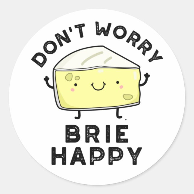 Sticker Rond Ne vous inquiétez pas Brie Happy Funny Cheese Pun (Devant)