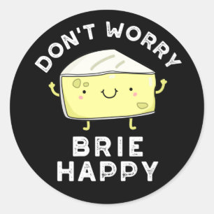 Sticker Rond Ne vous inquiétez pas Brie Happy Funny Cheese Pun 
