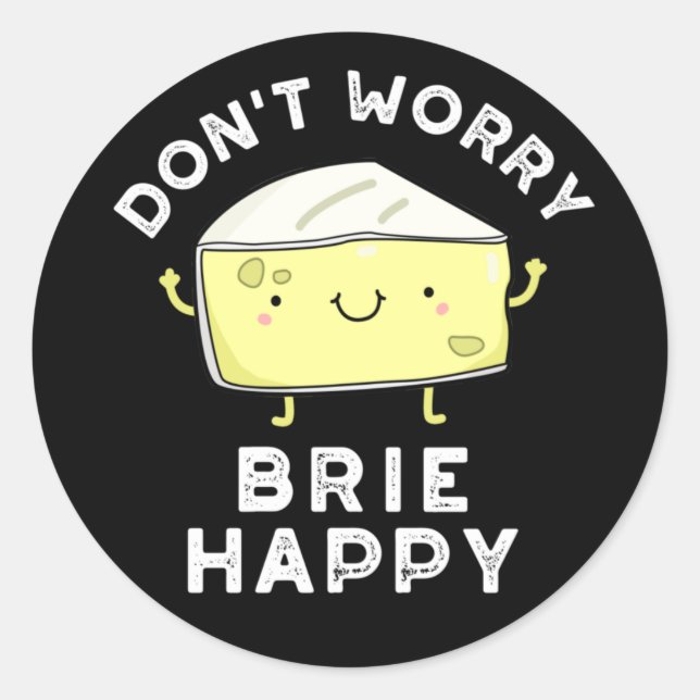 Sticker Rond Ne vous inquiétez pas Brie Happy Funny Cheese Pun  (Devant)