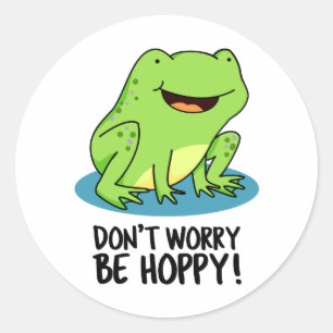 Sticker Rond Ne vous inquiétez pas être Hoppy Funny Happy Frog 